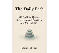 The Daily Path: 180 Buddhist Quotes, Reflections and Practices for a Mindful Life: 1