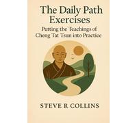 The Daily Path Exercises: Putting the teachings of Cheng Tat Tsun into Practice