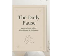The Daily Pause: A Guided Journal for Mindfulness & Reflection: Daily Gratitude, Intentions, and Self-Care for Teens and Young Adults.