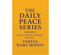 THE DAILY PEACE SERIES: VOLUME 1: A Journey of Calm, Gratitude, and Grace