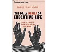 The Daily Perils of Executive Life – How to Survive When Dancing on Quicksand