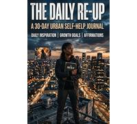 THE DAILY RE-UP A 30 Day Urban Self-Help Journal - Daily Inspiration / Growth Goals/ Affirmations