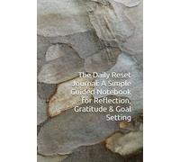 The Daily Reset Journal: A Simple Guided Notebook for Reflection, Gratitude & Goal Setting