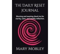 The Daily Reset Journal: Morning and evening check ins for clarity, calm, and weekly reflection.