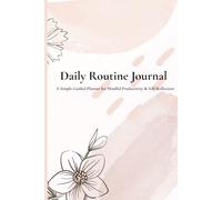 The Daily Routine Journal - A Simple Guided Planner for Mindful Productivity & Self-Reflection