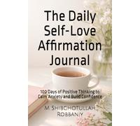 The Daily Self-Love Affirmation Journal: 100 Days of Positive Thinking to Calm Anxiety and Build Confidence