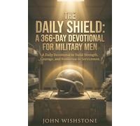 The Daily Shield: A 366-Day Devotional for Military Men: A Daily Devotional to Build Strength, Courage, and Resilience in Servicemen