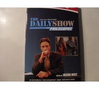 The Daily Show and Philosophy: Moments of Zen in the Art of Fake News (The Blackwell Philosophy and Pop Culture Series)