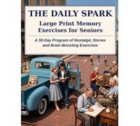 The Daily Spark: Large Print Memory Exercises for Seniors: A 30-Day Program of Nostalgic Stories, Memory Exercises, and Gentle Brain Activities