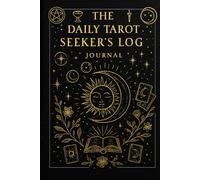 The Daily Tarot Seeker’s Journal: A Sacred Space for Daily Readings, Intuition Tracking, and Celestial Insights