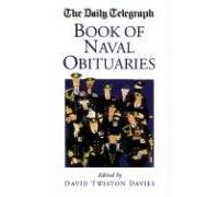 The "Daily Telegraph" Book of Naval Obituaries (Daily Telegraph Book of Obituaries)