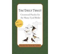 The Daily Tweet, Crossword Puzzles for the Sharp-Eyed Birder: Crossword Puzzles with Easy to Read Print about Bird Watching, Nature, Outdoors and More ... for Vacations, Holidays and Relaxation