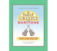 The Daily Ukulele: Leap Year Edition for Baritone Ukulele: 366 More Great Songs for Better Living
