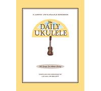 The Daily Ukulele | Ukulele Songbook with Melody Lyrics and Chord Grids | 365 Easy Arrangements in Ukulele Friendly Keys for Singalongs Group Playing ... Living (Jumpin' Jim's Ukulele Songbooks)