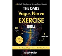 The Daily Vagus Nerve Exercise Bible: 365 Simple Techniques for Nervous System Strength! (Vagus Nerve Healing)