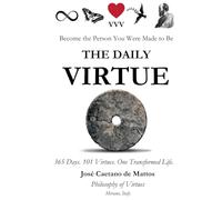 THE DAILY VIRTUE: 365 Days. 101 Virtues. One Transformed Life.