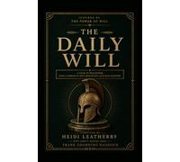 The Daily Will: A Year of Willpower: Daily Lessons in Self-Discipline and Self-Mastery from Frank Channing Haddock's Forgotten 1907 Classic The Power of Will (The Daily Warrior Series)