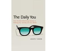 The Daily You: How the New Advertising Industry is Defining Your Identity and Your Worth