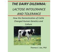 The Dairy Dilemma: Lactose Intolerance and Tolerance: How the Domestication of Cattle Changed Human Genetics and Culture