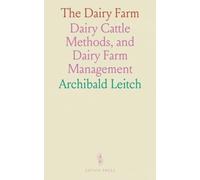 The Dairy Farm: Dairy Cattle Methods, and Dairy Farm Management