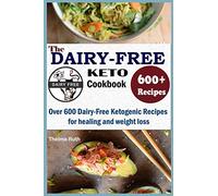 The Dairy Free Keto Cookbook: Over 600 Dairy Free Ketogenic Recipes for healing and weight loss