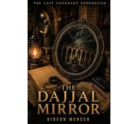 THE DAJJAL MIRROR: 4 (The Last Covenant Prophecies)