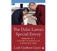 The Dalai Lama's Special Envoy: Memoirs of a Lifetime in Pursuit of a Reunited Tibet