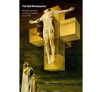 The Dalí Renaissance: New Perspectives on His Life and Art after 1940 (Makers of the Modern World)