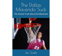 The Dallas Mavericks Suck: The Honest Truth about the Mavericks