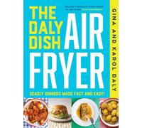 The Daly Dish AirFryer : Deadly Dinners Made Fast and Easy