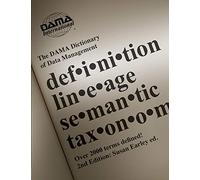 The DAMA Dictionary of Data Management, 2nd Edition: Over 2,000 Terms Defined for IT and Business Professionals