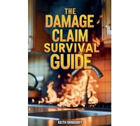 The Damage Claim Survival Guide - Residential Property Damage Claims: What You Need to Know