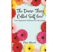 The Damn Thing Called Self-love!: From Neglected Childhood Into Narcissists