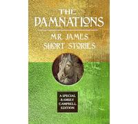 The Damnations: M.R. James Short Stories (Special Ramsey Campbell Edition)
