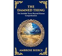 The Damned Thing: : A Classic American Horror Tale - The Unseen, the Unknown, the Unspeakable: 308 (Library of Alexandria)