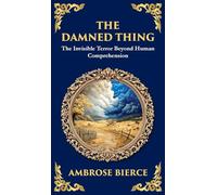 The Damned Thing: : A Classic American Horror Tale - The Unseen, the Unknown, the Unspeakable (Deluxe Hardbound Edition): 308 (Library of Alexandria)
