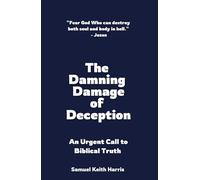 The Damning Damage of Deception: An Urgent Call to Biblical Truth
