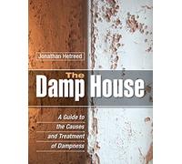 The Damp House : A Guide to the Causes and Treatment of Dampness