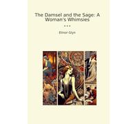 The Damsel and the Sage: A Woman's Whimsies (Classic Books)