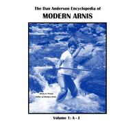 The Dan Anderson Encyclopedia of Modern Arnis: Volume 1: A - J