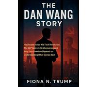 THE DAN WANG STORY: His Decade Inside Xi's Tech Revolution, The CCP Secrets He Uncovered, and Why Your Freedom Depends on Understanding What Comes Next