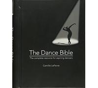 The Dance Bible: The Complete Resource for Aspiring Dancers