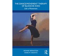 The Dance/Movement Therapy of Blanche Evan : Life is Movement