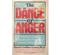 The Dance of Anger: A Woman's Guide to Changing the Patterns of Intimate Relationships