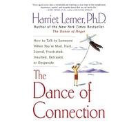 [The Dance of Connection: How to Talk to Someone When You're Mad, Hurt, Scared, Frustrated, Insulted, Betrayed, or Desperate] [By: Lerner, Harriet] [August, 2002]