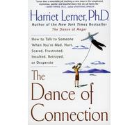 THE DANCE OF CONNECTION: HOW TO TALK TO SOMEONE WHEN YOU'RE MAD, HURT, SCARED, FRUSTRATED, INSULTED, BETRAYED, OR DESPERATE By Lerner, Harriet Goldhor (Author) Paperback on 06-Aug-2002