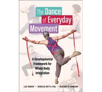 The Dance of Everyday Movement : A Developmental Framework for Whole-Body Integration
