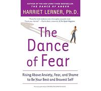 The Dance Of Fear: Rising Above Anxiety, Fear And Shame To Be Your Best And Bravest Self