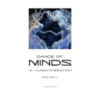 THE DANCE OF MINDS: AI - HUMAN INTERACTION: Co-Creating the Future Together: New Realities & New Possibilities