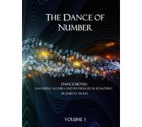 The Dance of Number: Dance Moves - Mastering Algebra and Mathematical Reasoning Volume 1 (The Dance of Number: Part 2)